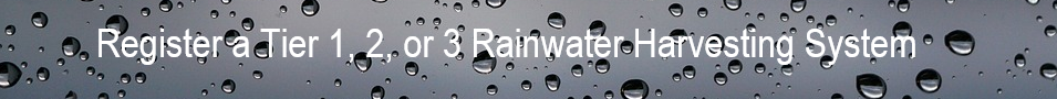 Register a Tier 1, 2, or 3 Rainwater Harvesting System