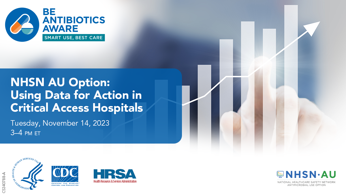 Be Antibiotics Aware. NHSN AU Option: Using Data for Action in Critical Access Hospitals. HHS, CDC, HRSA logos.