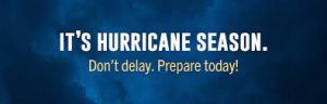 It's Hurricane Season. Don't delay. Prepare today. 