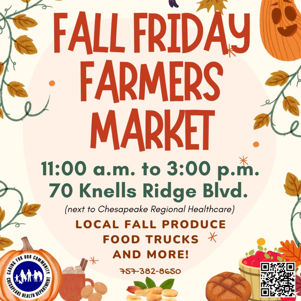 Fall Friday Farmers Market. 11:00AM to 3:00PM. 70 Knells Ridge Blvd (next to Chesapeake Regional Healthcare). Local fall produce, food trucks and more! (757)382-8650